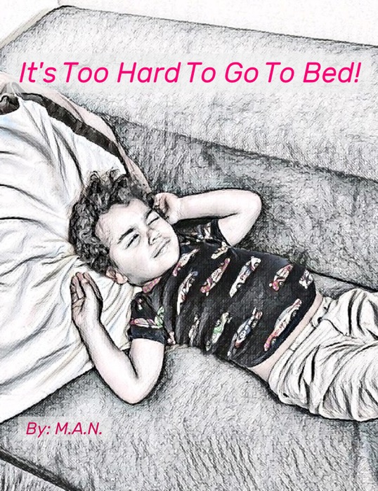 It's Too Hard To Go To Bed