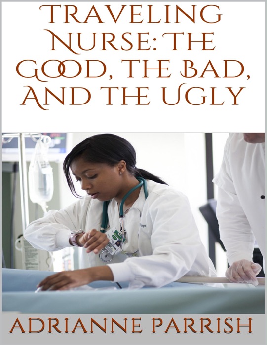 Traveling Nurse: The Good, the Bad, and the Ugly