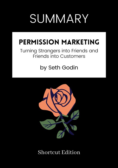 SUMMARY - Permission Marketing: Turning Strangers into Friends and Friends into Customers by Seth Godin