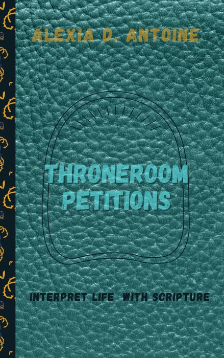 Throneroom Petitions: Interpret Life with Scripture