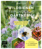 Wildbienenfreundlich gärtnern für Balkon, Terrasse und kleine Gärten - Bärbel Oftring