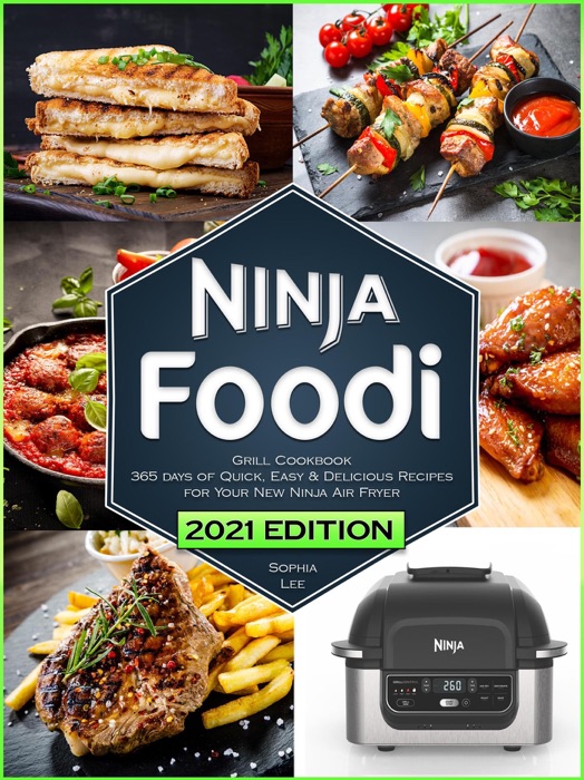 Ninja Foodi Grill Cookbook: Quick, Easy & Delicious Recipes for Your New Ninja Air Fryer and Indoor Grill