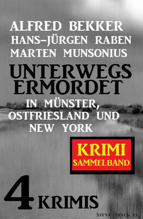 Unterwegs ermordet in Münster, Ostfriesland und New York: Sammelband 4 Krimis