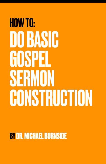 How to do Basic Gospel Sermon Construction