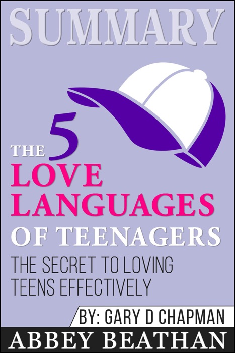 Summary of The 5 Love Languages of Teenagers: The Secret to Loving Teens Effectively by Gary Chapman