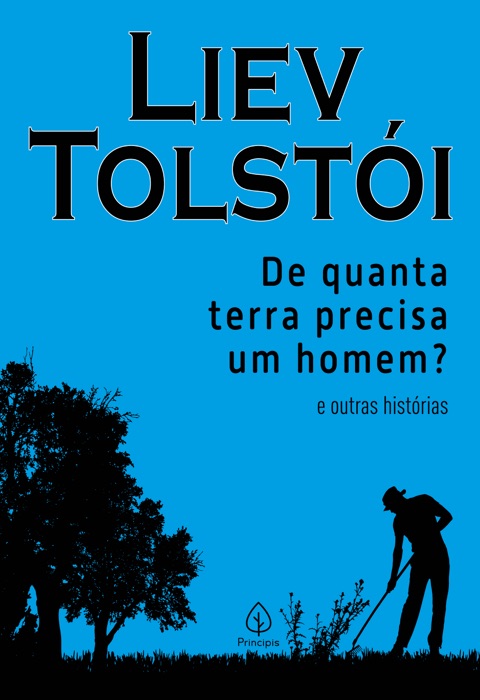 De quanta terra precisa um homem? e outras histórias