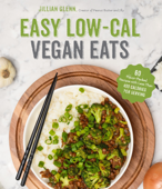 Easy Low-Cal Vegan Eats - Jillian Glenn