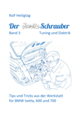 Der Isettaschrauber, Band 3: Tuning und Elektrik - Ralf Heiligtag