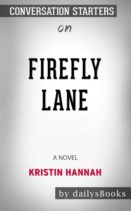 Firefly Lane: A Novel by Kristin Hannah: Conversation Starters