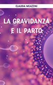 La gravidanza e il parto - Claudia Meazzini