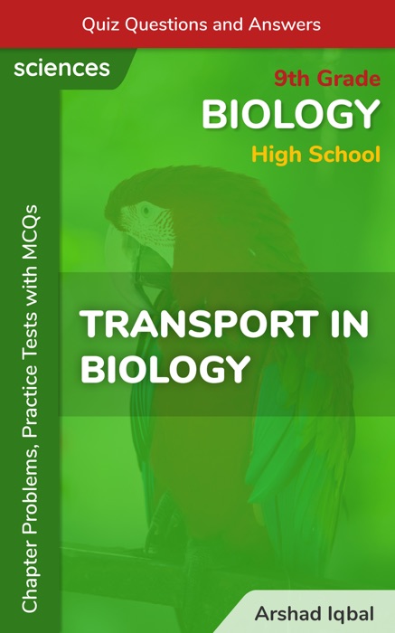 Transport in Biology Multiple Choice Questions and Answers (MCQs): Quiz, Practice Tests & Problems with Answer Key (9th Grade Biology Worksheets & Quick Study Guide)