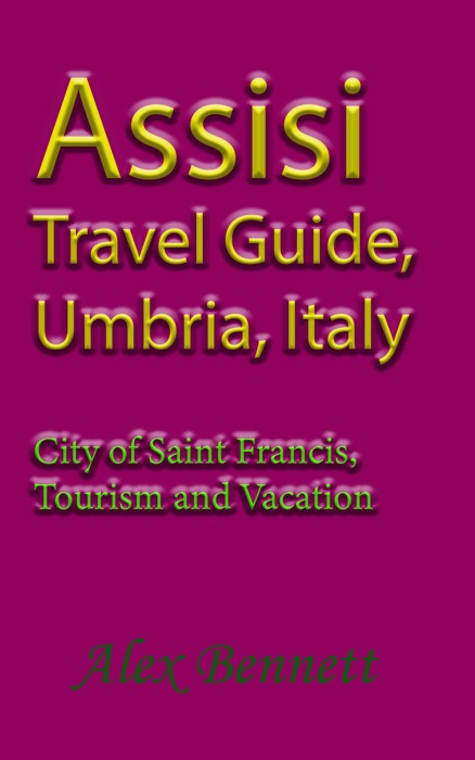 Assisi Travel Guide, Umbria, Italy: City of Saint Francis, Tourism and Vacation