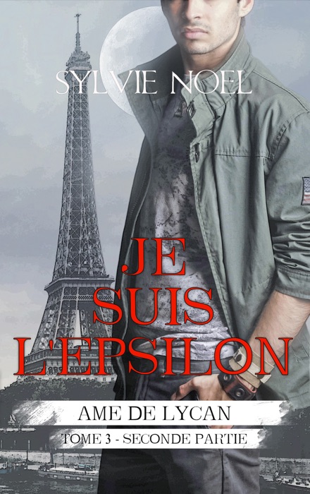 Je suis l'Epsilon (2e partie) (Ame de Lycan T.3.2)