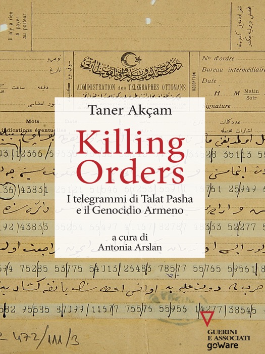 Killing orders. I telegrammi di Talat Pasha e il Genocidio Armeno