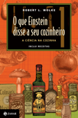 O que Einstein disse a seu cozinheiro - Robert L. Wolke