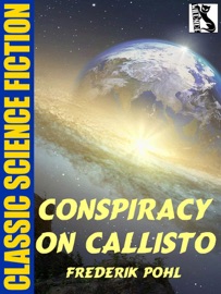 Conspiracy on Callisto - Frederik Pohl by  Frederik Pohl PDF Download