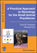 A Practical Approach to Neurology for the Small Animal Practitioner - Paul M. Freeman & Edward Ives