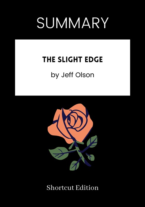 SUMMARY - The Slight Edge by Jeff Olson