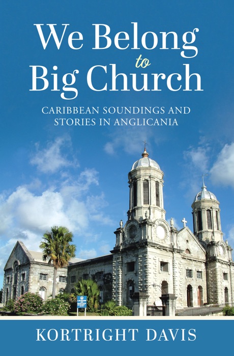We Belong To Big Church: Caribbean Soundings and Stories in Anglicania