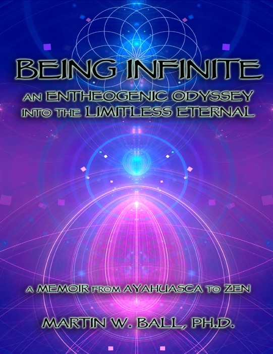 Being Infinite: An Entheogenic Odyssey Into the Limitless Eternal