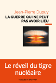 La guerre qui ne peut pas avoir lieu - Jean-Pierre Dupuy