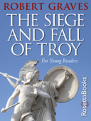 The Siege and Fall of Troy - Robert Graves