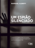 Um espião silenciado - Raphael Alberti