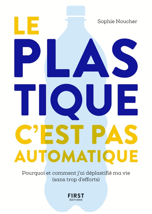 Le plastique, c'est pas automatique ! - Pourquoi et comment j'ai déplastifié ma vie (sans trop d'efforts)