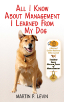 Martin P. Levin - All I Know About Management I Learned from My Dog artwork
