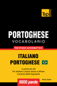Vocabolario Italiano-Portoghese Brasiliano per Studio Autodidattico: 9000 Parole - Andrey Taranov