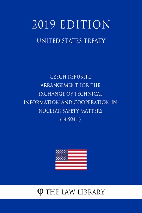 Czech Republic - Arrangement for the Exchange of Technical Information and Cooperation in Nuclear Safety Matters (14-924.1) (United States Treaty)