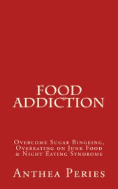 Food Addiction: Overcome Sugar Bingeing, Overeating on Junk Food & Night Eating Syndrome