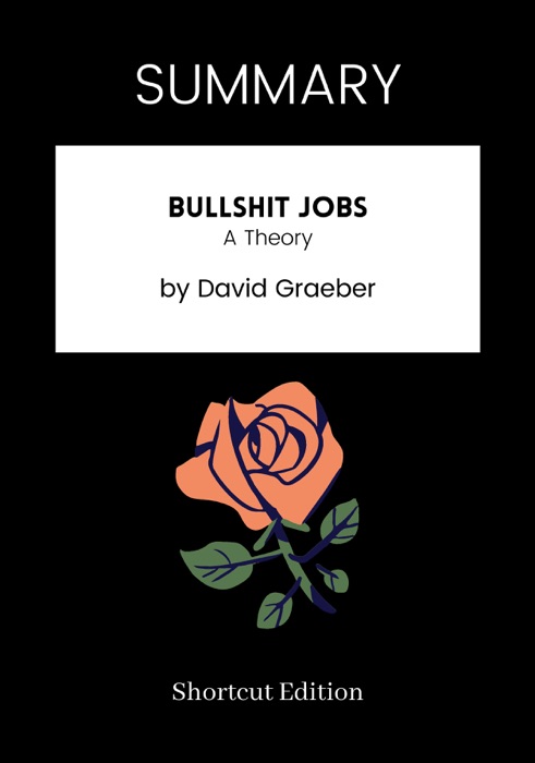 SUMMARY - B******t Jobs: A Theory by David Graeber