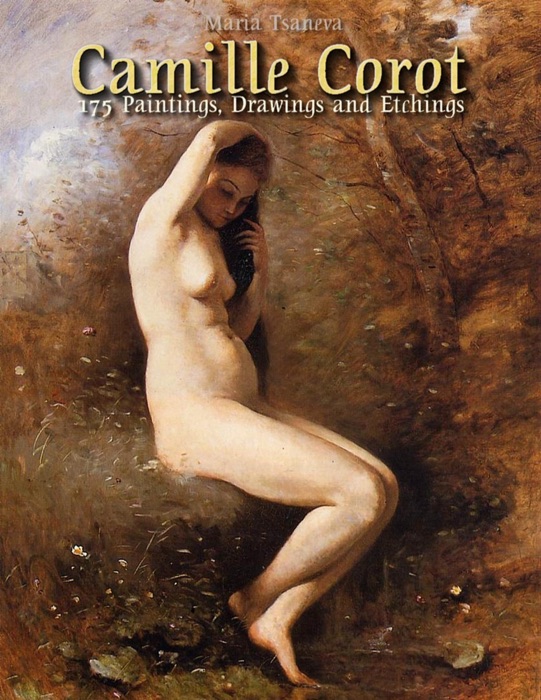 Camille Corot: 175 Paintings, Drawings and Etchings
