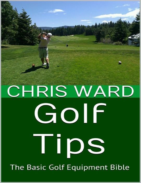 Golf Tips: The Basic Golf Equipment Bible