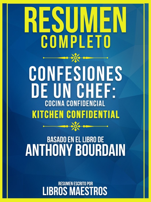 Resumen Completo: Confesiones De Un Chef: Cocina Confidencial (Kitchen Confidential)