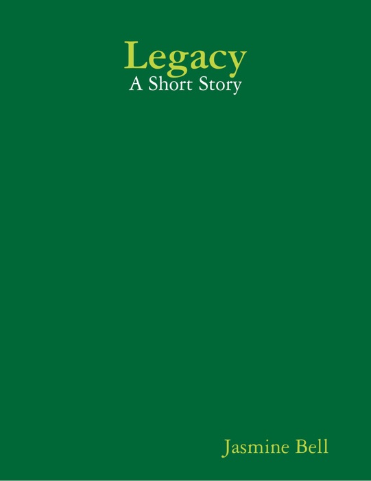 Legacy: A Short Story