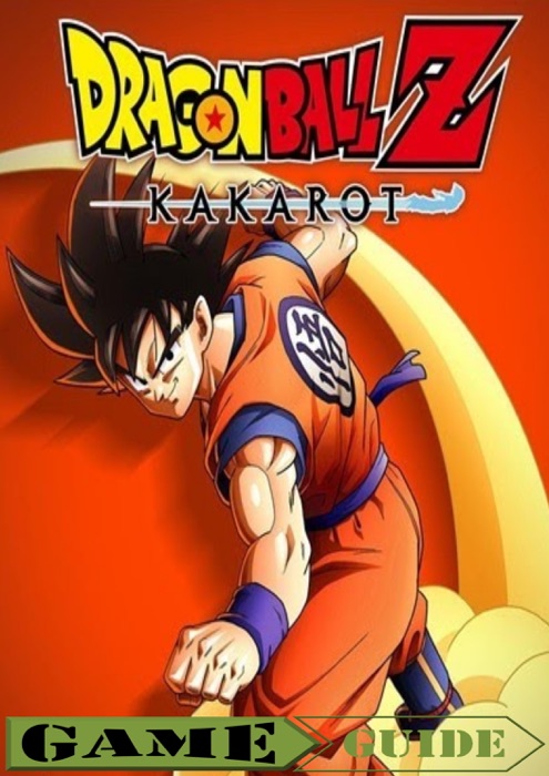 Dragon Ball Z Kakarot GuideComplete All Game Guide – Tips and Tricks-Expanded Edition