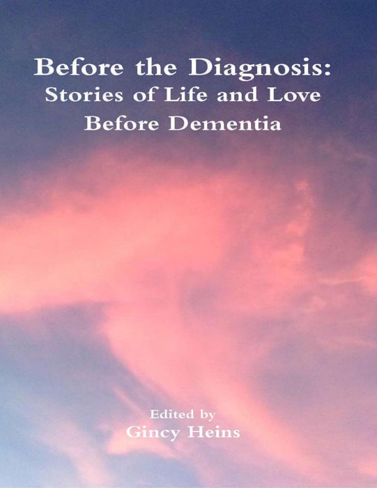 Before the Diagnosis: Stories of Life and Love Before Dementia