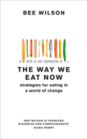 Bee Wilson - The Way We Eat Now artwork