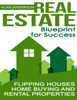 Real Estate: Blueprint for Success: Flipping Houses, Home Buying and Rental Properties - Alan Anderson