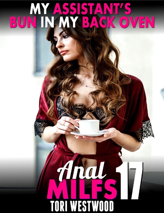 My Assistant’s Bun In My Back Oven : Anal Milfs 17