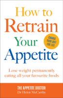 Dr. Dr Helen McCarthy - How to Retrain Your Appetite artwork