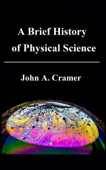 A Brief History of Physical Science - John Cramer