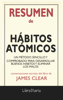 Hábitos atómicos: Un método sencillo y comprobado para desarrollar buenos hábitos y eliminar los malos de James Clear: Conversaciones Escritas del Libro - LIBRO