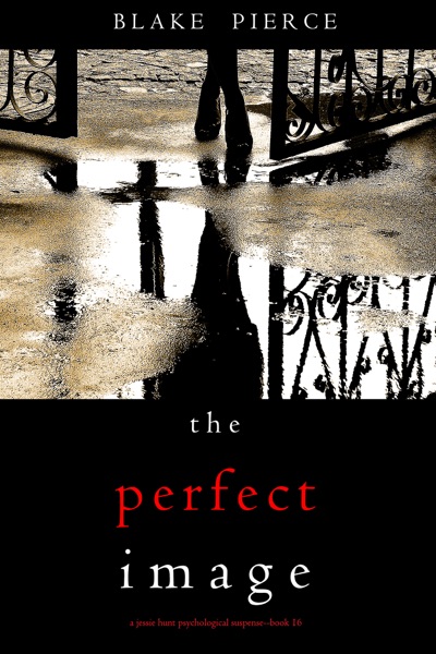 The Perfect Image (A Jessie Hunt Psychological Suspense Thriller—Book Sixteen)