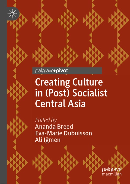 Creating Culture in (Post) Socialist Central Asia