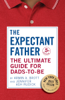 The Expectant Father: The Ultimate Guide for Dads-to-Be (Fifth Edition)  (The New Father) - Armin A. Brott & Jennifer Ash Rudick
