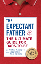 The Expectant Father: The Ultimate Guide for Dads-to-Be (Fifth Edition)  (The New Father) - Armin A. Brott &amp; Jennifer Ash Rudick Cover Art