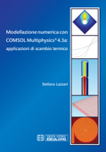 Modellazione numerica con COMSOL Multiphysics 4.3a: applicazioni di scambio termico - Stefano Lazzari